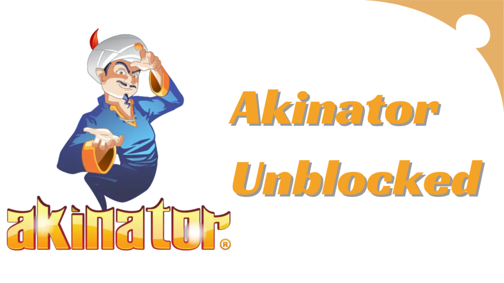 Akinator Unblocked – How to Unblock the Game at School and Workplace