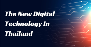 The Digital Revolution: This Blog Will Show You About The New Digital Technology In Thailand 